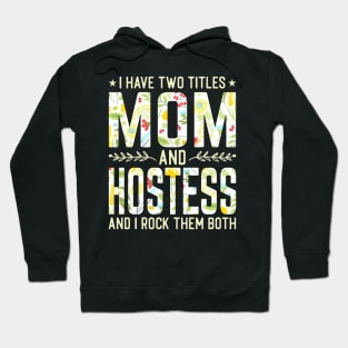 Mom and Hostest Two Titles Hoodie